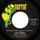 7inch Vinyl Single - Tom Jones - Without Love (There Is Nothing) / The Man Who Knows Too Much