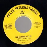 Tom & Lou - I'll Be Good To You / You Have Never Been In Love