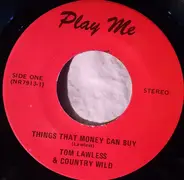 Tom Lawless & Country Wild - Things That Money Can Buy / You've Had It Your Way Long Enough