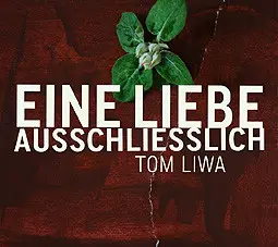 Tom Liwa - Eine Liebe ausschliesslich