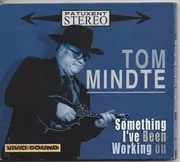 CD - Tom Mindte - Something I've Been Working On - Digipak