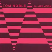 Tom Noble - In Liger Vision Ep