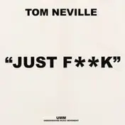 tom neville - Just Fuck