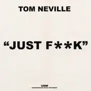 tom neville - Just Fuck