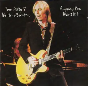 Tom Petty & the Heartbreakers - Anyway You Want It!