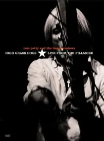 Tom Petty & the Heartbreakers - High Grass Dogs, Live From The Fillmore