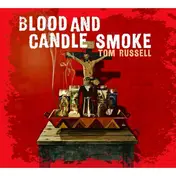 Tom Russell - Blood and Candle Smoke
