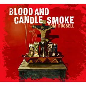 Tom Russell - Blood and Candle Smoke