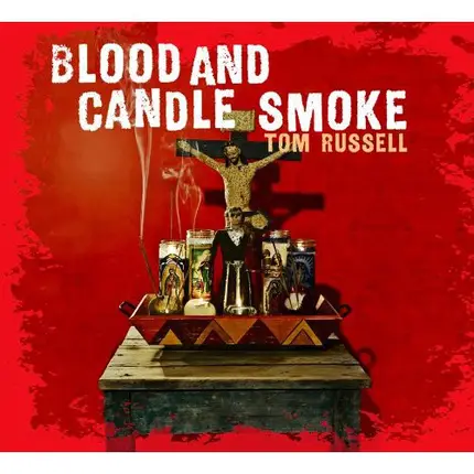 Tom Russell - Blood and Candle Smoke