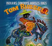 Tom Russell - Indians Cowboys Horses Dogs