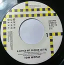 7inch Vinyl Single - Tom Wopat - A Little Closer To Love / Bad Thing About Good Love