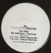 Tom Wax - My Definition... (Remixes)