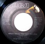 7inch Vinyl Single - Tom T. Hall - What Have You Got To Lose