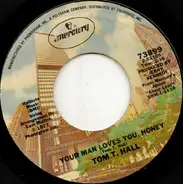 Tom T. Hall - Your Man Loves You, Honey