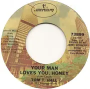 7inch Vinyl Single - Tom T. Hall - Your Man Loves You, Honey / One Of The Mysteries Of Life