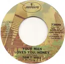7inch Vinyl Single - Tom T. Hall - Your Man Loves You, Honey / One Of The Mysteries Of Life