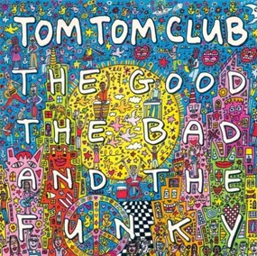 Tom Tom Club - The Good the Bad and the Funky