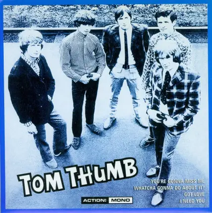 Tom Thumb - You're Gonna Miss Me / Whatcha Gonna Do About It? / Got Love / I Need You