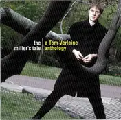 Tom Verlaine - The Miller's Tale - A Tom Verlaine Anthology