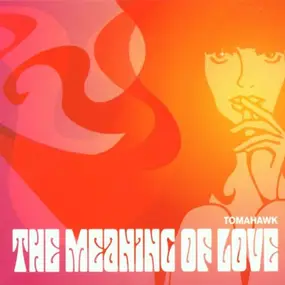 Tomahawk - The Meaning of Love