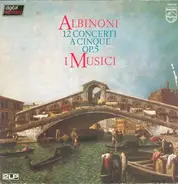 Albinoni / I Musici - 12 Concerti A Cinque Op. 5