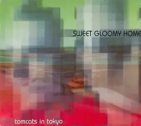 Tomcats In Tokyo - Sweet Gloomy Home
