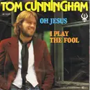 7'' - Tom Cunningham - Oh Jesus / I Play The Fool