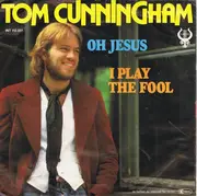 7'' - Tom Cunningham - Oh Jesus / I Play The Fool