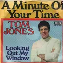 7'' - Tom Jones - A Minute Of Your Time / Looking Out My Window