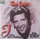 7'' - Tom Jones - I (Who Have Nothing)