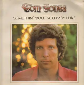 Tom Jones - Somethin' 'Bout You Baby I Like