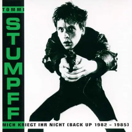 Tommi Stumpff - Mich Kriegt Ihr Nicht (Back Up 1982 - 1985)