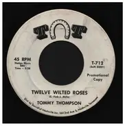 Tommy Thompson - Twelve Wilted Roses / Go Cry Your Tears To Some One Else