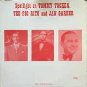 LP - Tommy Tucker , Ted Fiorito And Jan Garber - Spotlight On Tommy Tucker, Ted Fio Rito and Jan Garber