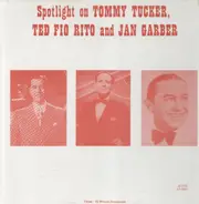 Tommy Tucker, Ted Fio Rito and Jan Garber - Spotlight on