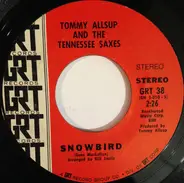 Tommy Allsup And The Tennessee Saxes - Snowbird / I'll See Through Him
