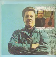 Tommy Cash - Six White Horses / Your Lovin' Takes The Leavin' Out Of Me