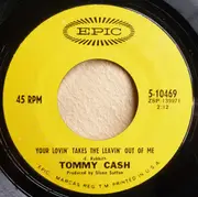 7inch Vinyl Single - Tommy Cash - Your Lovin' Takes The Leavin' Out Of Me