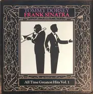 Tommy Dorsey , Frank Sinatra - All Time Greatest Hits Vol. 1