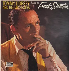 Tommy Dorsey & His Orchestra - Tommy Dorsey And His Orchestra Featuring Frank Sinatra