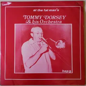 Tommy Dorsey & His Orchestra - At The Fat Man's