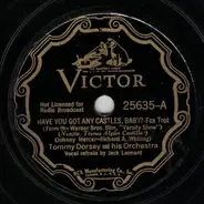 Tommy Dorsey And His Orchestra - Have You Got Any Castles, Baby? / You've Got Something There