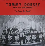 Tommy Dorsey And His Orchestra - It Feels So Good