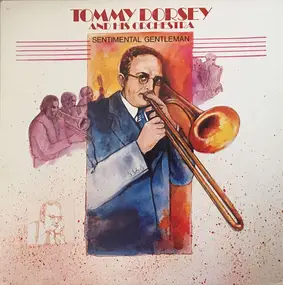Tommy Dorsey & His Orchestra - Sentimental Gentleman