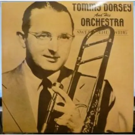 Tommy Dorsey And His Orchestra - Sweet and Swing