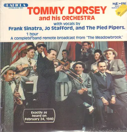 Tommy Dorsey And His Orchestra With Vocals By Frank Sinatra , Jo Stafford And The Pied Pipers - A Complete 1 Hour Band Remote Broadcast From 'The Meadowbrook'