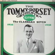 Tommy Dorsey And His Orchestra - The Clambake Seven 1935-1936