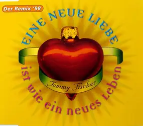 Tommy Fischer - Eine Neue Liebe Ist Wie Ein Neues Leben (Der Remix '98)