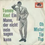 7inch Vinyl Single - Tommy Kent - Ein Mann, Der Nicht Nein Sagen Kann / Oh Mister Tip Top - Mono