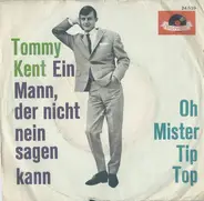 Tommy Kent - Ein Mann, Der Nicht Nein Sagen Kann / Oh Mister Tip Top